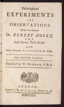Philosophical experiments and observations of Robert Hooke and other eminent virtuoso's in his time