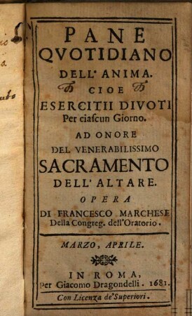 Pane quotidiano dell'anima. Cioe esercitii divoti per ciascun giorno ad onore del venerabilissimo sacramento dell'altare, [3/4]. Marzo, Aprile