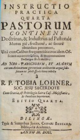 Instructio practica quarta pastorum continens doctrinas et industrias ad pastorale munus pie, fructuose ac secure obeundum pertinentes