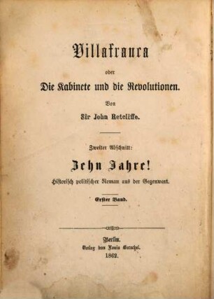 Villafranca oder Die Kabinete und die Revolutionen : historisch-politischer Roman aus der Gegenwart, 2,1. Abschn. 2, Zehn Jahre! ; Bd 1