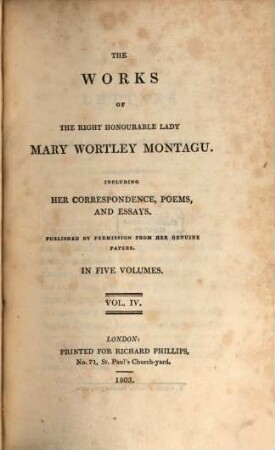 The works of the right honourable Lady Mary Wortley Montagu : Including her correspondence, poems and essays ; Publ. ... in 5 vol.. 4