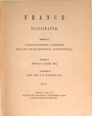 France illustrated : exhibiting its Landscape Scenery, Antiquities, military and ecclesiastical Architecture &c.. 2