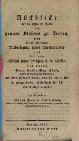 Rückblicke auf die letzten 25 Jahre des grauen Klosters zu Berlin : womit zu der feierlichen Niederlegung seines Direktoramtes ud bei dem Eintritt seines Nachfolgers in dasselbe, des Herrn Georg Gustav Sam. Köpke ... einladet