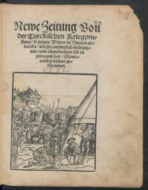 Newe Zeitung Von || der Türckischen Kriegsrü-||stung, so jtzigen Winter in Vngern ge-||bracht, wie jhr anfenglichen begeg-||net, und allenthalben sich zu||getragen hat. Glaub-||wirdig hieher ge-||schrieben.||