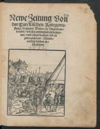 Newe Zeitung Von || der Türckischen Kriegsrü-||stung, so jtzigen Winter in Vngern ge-||bracht, wie jhr anfenglichen begeg-||net, und allenthalben sich zu||getragen hat. Glaub-||wirdig hieher ge-||schrieben.||