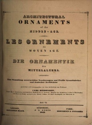 Les ornements du moyen age : eine Sammlung auserwählter Verzierungen und Profile byzantinischer und deutscher Architektur, 6
