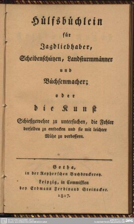 Hülfsbüchlein für Jagdliebhaber, Scheibenschützen, Landsturmmänner und Büchsenmacher : oder die Kunst Schießgewehre zu untersuchen ...