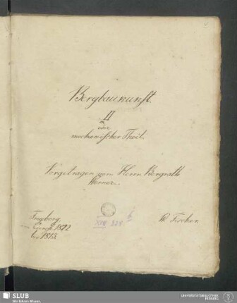 2: Bergbaukunst. II oder mechanischer Theil - XVII 328 8. (2) : Vorgetragen vom Herrn Bergrath Werner