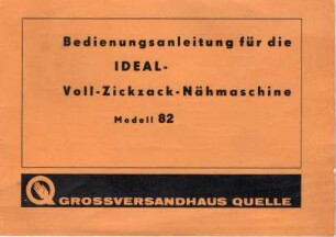 Gebrauchtsanleitung für Nähmaschine Quelle Ideal-Voll-Zickzack Modell 82
