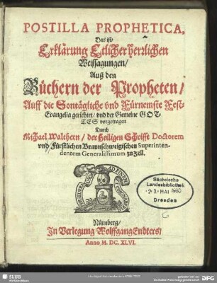 Postilla Prophetica, Das ist, Erklärung Etlicher herzlichen Weissagungen, Auß den Büchern der Propheten : Auff die Sontägliche und Fürnemste Fest-Evangelia gerichtet und der Gemeine Gottes vorgetragen