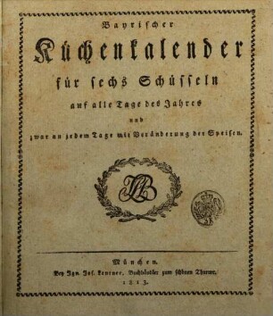 Bayrischer Küchencalender für sechs Schüsseln auf alle Tage des Jahres : und zwar an jedem Tage mit Veränderung der Speisen