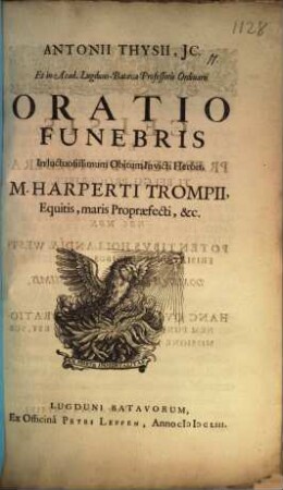 Oratio funebris in luctuos. obitum invicti Herois, M. Harp. Trompii, Equitis ...