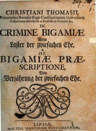 De criminae bigamiae, Vom Laster der zwiefachen Ehe, & De bigamiae praescriptione, Von Verjährung der zwiefachen Ehe