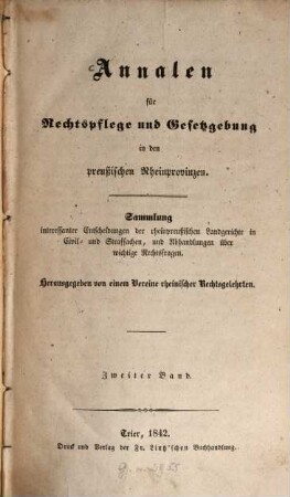 Annalen für Rechtspflege und Gesetzgebung in den preußischen Rheinprovinzen : Sammlung interessanter Entscheidungen der rheinpreußischen Gerichte in Civil- und Strafsachen, und Abhandlungen über wichtige Rechtsfragen. 2. 1842