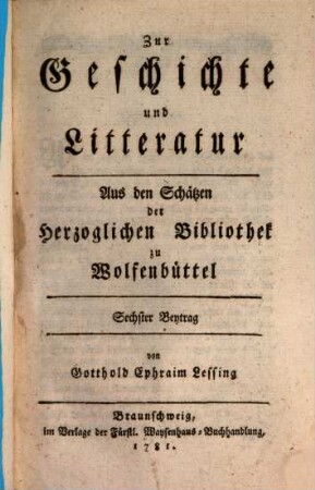 Zur Geschichte und Litteratur : Aus den Schätzen der Herzoglichen Bibliothek zu Wolfenbüttel. Sechster Beytrag