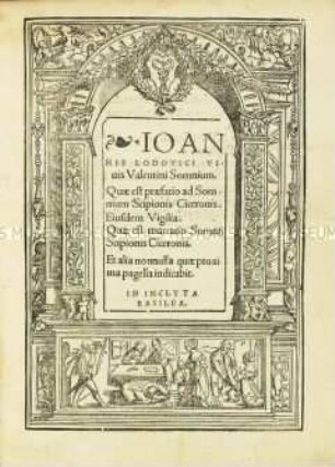Lodovici Vivis Valentini somnium, quae est praefatio ad somnium Scipionis Ciceronis; eiusdem vigilia, quae est enarratio somnii Scipionis Ciceronis (Traum des Juan Luis Vives, das ist Vorrede zum Traum des Scipio bei Cicero; desselben Nachtwache, das ist Erzählung des Traums des Scipio bei Cicero)