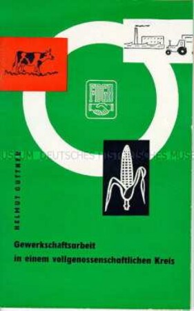 Informationsbroschüre des FDGB-Bundesvorstandes über Unterstützung der LPG-Betriebe im Kreis Eilenburg durch das FDGB-Landwirtschaftsprogramm