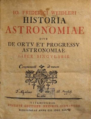 Io. Friderici Weidleri Historia Astronomiae Sive De Ortv Et Progressv Astronomiae Liber Singvlaris