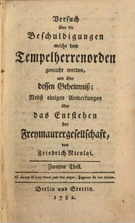 Versuch über die Beschuldigungen welche dem Tempelherrenorden gemacht worden, und über dessen Geheimniß : Nebst einem Anhange über das Entstehen der Freymaurergesellschaft, 2