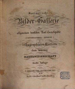 Systematische Bilder-Gallerie zur allgemeinen deutschen Real-Encyclopädie (Conversations-Lexicon) in lithographirten Blättern, 1. Naturwissenschaft