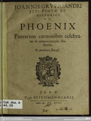 Joannis Gryphiandri ... Phoenix : poetarum carminibus celebratus & commentariolo illustratus; in Academia Jenensi