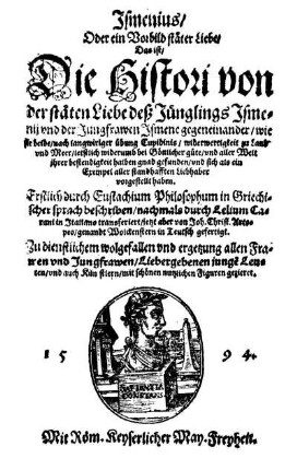 Ismenius, oder ein Vorbild stäter Liebe, d.i., die Histori von der stäten Liebe des Jünglings Ismenii und der Jungfrawen Ismene gegeneinander, wie sie beide nach langwiriger Uebung Cupidinis, Widerwertigkeit zu Land und Meer letstlich widerumb bei Gottlicher Güte, und aller Welt ihrer bestendigkeit halben Grund gefunden, und sich als ein Exempel aller standhaften Liebhaber vorgestellt haben. Erstlich durch Eustachium Philosophum in Griechischer Sprach beschrieben, nachmahls durch Lelium Carani in Italiano transferiert, jetzt aber von Joh. Christ. Artopeo, genannt Wolkenstern in Teutsch gefertigt. Zu dienstlichem Wolgefallen und Ergetzungen aller Frawen und Jungfrawen, Liebergebenen jungen Leuten und auch Künstlern, mit schönen nützlichen Figuren gezieret