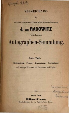 Verzeichniss der von dem verstorbenen Preussischen General-Lieutenant J. von Radowitz hinterlassenen Autographen-Sammlung. 1