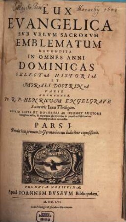 Lux Evangelica Sub Velum Sacrorum Emblematum Recondita : In Omnes Anni Dominicas Selecta Historia Et Morali Doctrina Varie, Adumbrata. 1