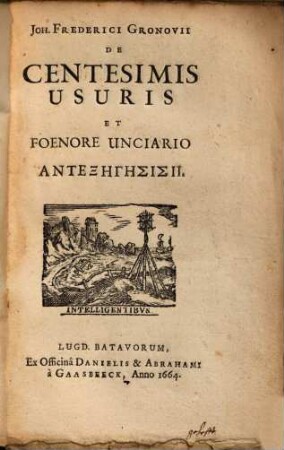 Joh. Frederici Gronovii De Centesimis Usuris Et Foenore Unicario Antexegesis : Adversus Theologistoricophilosophologum. 2