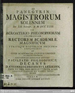 Ad Panegyrin Magistrorum Solennem Die XII. Februar. A. M DCC XXII. In Acroaterio Philosophorum Celebrandam Rectorem Academiae Magnificum ... Decenter Et Officiose Invitat ... Decanus Johannes Christianus Lehmann ...