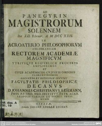 Ad Panegyrin Magistrorum Solennem Die XII. Februar. A. M DCC XXII. In Acroaterio Philosophorum Celebrandam Rectorem Academiae Magnificum ... Decenter Et Officiose Invitat ... Decanus Johannes Christianus Lehmann ...