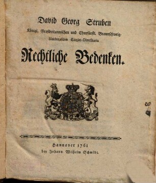 David Georg Struben Königl. Großbritannischen und Churfürstl. Braunschweig-Lüneburgischen Vicecanzlers Rechtliche Bedenken, 1
