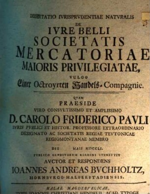 Dissertatio Ivrisprvdentiae Natvralis De Ivre Belli Societatis Mercatoriae Maioris Privilegiatae, Vulgo Einer Octroyrten Handels-Compagnie