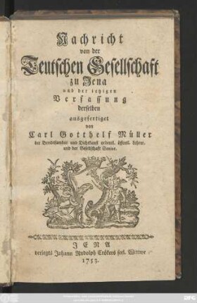 Nachricht von der Teutschen Gesellschaft zu Jena und der ietzigen Verfassung derselben