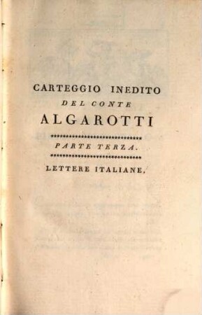 Opere Del Conte Algarotti, 13. Carteggio Inedito Del Conte Algarotti ; Parte Terza, Lettere Italiane