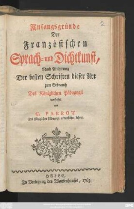 Anfangsgründe Der Französischen Sprach- und Dichtkunst : Nach Anleitung Der besten Schriften dieser Art zum Gebrauch Des Königlichen Pädagogii