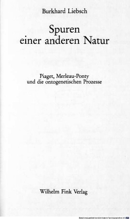 Spuren einer anderen Natur : Piaget, Merleau-Ponty und die ontogenetischen Prozesse