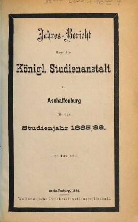 Jahres-Bericht über die Königliche Studienanstalt zu Aschaffenburg : für das Schuljahr ... 1885/86