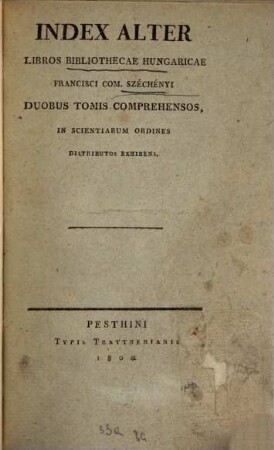 Catalogus Bibliothecae Hungaricae Francisci com. Széchenyi, [Band]
