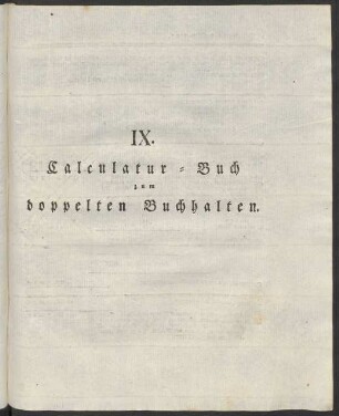 IX. Calculatur-Buch zum doppelten Buchhalten.