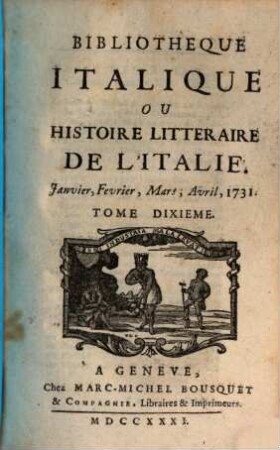 Bibliothèque italique ou histoire littéraire de l'Italie. 10. 1731 = Jan. - April