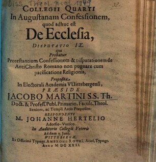 Collegii Quarti In Augustanam Confessionem, quod adhuc est De Ecclesia, Disputatio IX. qua Probatur Protestantium Confessionem & Disputationem de AntiChristo Romano non pugnare cum pacificatione Religionis