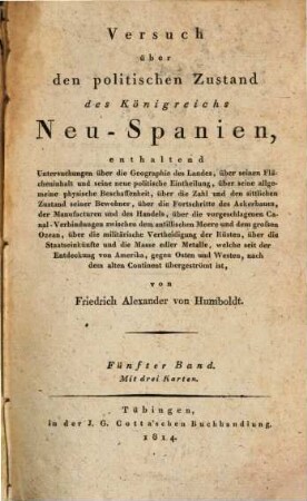 Versuch über den politischen Zustand des Königreichs Neu-Spanien : enthaltend Untersuchungen über die Geographie des Landes ..., 5 : Mit 3 Karten