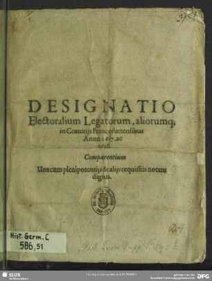 Designatio Electoralium Legatorum, aliorumq[ue] in comitiis Francofurtensibus anno 1657 ac 1658 comparentium