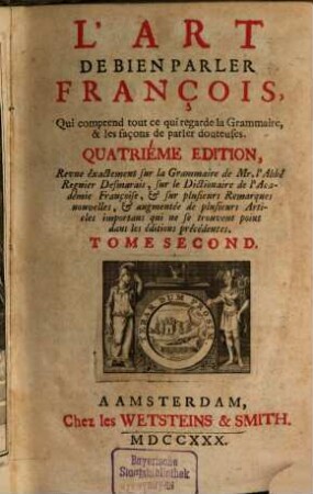 L' Art De Bien Parler François : Qui comprend tout ce qui regarde la Grammaire, & les façons de parler douteuses, 2