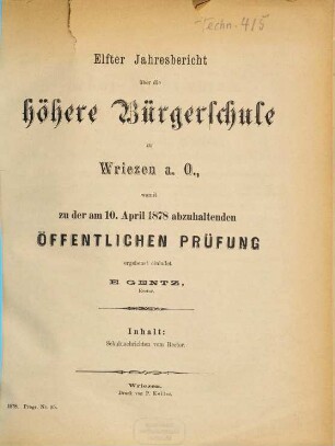 Jahresbericht über die Höhere Bürgerschule zu Wriezen a. O. : womit zu der ... abzuhaltenden öffentlichen Prüfung ergebenst einladet .... 1877/78 = Jahresber. 11