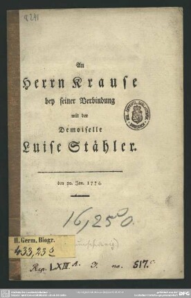 An Herrn Krause bey seiner Verbindung mit der Demoiselle Luise Stähler : den 20. Jan. 1774