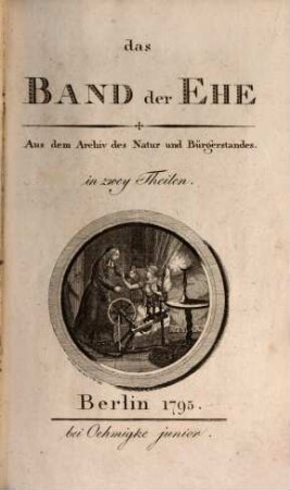 Das Band der Ehe : Aus dem Archiv des Natur- und Bürgerstandes in zwei Theilen. Th. 1