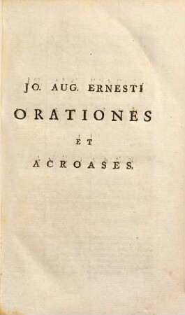 Jo. Aug. Ernesti opuscula oratoria, orationes, prolusiones et elogia