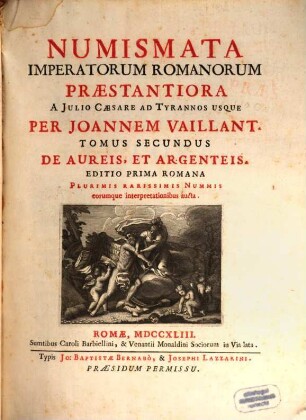 Numismata Imperatorum Romanorum Præstantiora. Tomus Secundus, A Julio Cæsare Ad Tyrannos Usque ... De Aureis, Et Argenteis